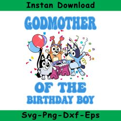 Godmother Of The Birthday Boy Svg, Bluey Birthday Boy Svg, Birthday Boy Svg, Bluey Svg, Instant Download