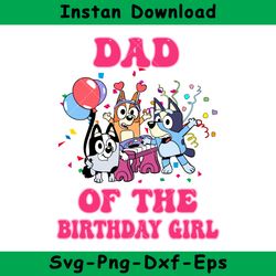 Dad Of The Birthday Girl Svg, Bluey Birthday Girl Svg, Bluey Svg, Instant Download