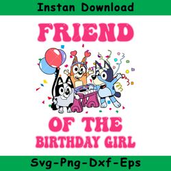 Friend Of The Birthday Girl Svg, Bluey Birthday Girl Svg, Bluey Svg, Instant Download