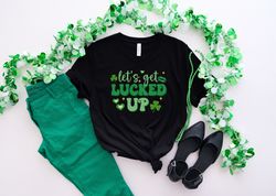Lets Get Lucked Up, Funny St Patricks Day Shirt, St Patricks Day Crewneck, Lucky Sweats