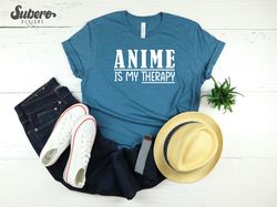 Anime is my therapy Shirt, Anime T-Shirt, Anime lover gift, Mens Womens Gift