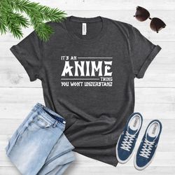 Anime Shirt, It's an ANIME Thing You Won't Understand, Anime Lover Shirt, Anime Gifts For Her, Anime Otaku Shirt, Cool A