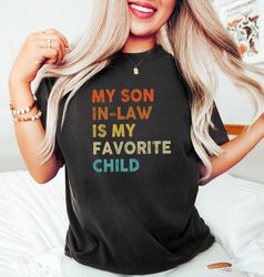 My Son In Love Is My Favorite Child Shirt,  Distressed Mothers Day Shirt,  Son In Law