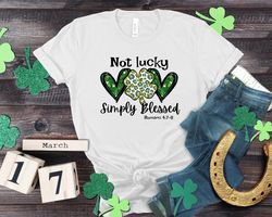 Not Lucky Simply Blessed St Patricks Day Shirt, Christian St Patrick Shirt, Shamrock Sw