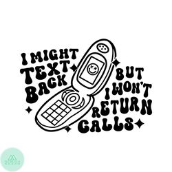 I Might Text Back But I Won't Return Calls SVG Funny Quote SVG Files