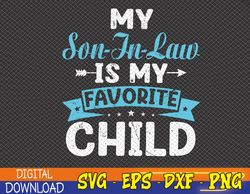 My Son In Law Is My Favorite Child Funny Family Svg, Eps, Png, Dxf, Digital Download