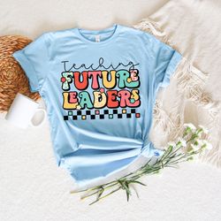 Teaching Future Leader Shirt, Going Back School Tye Dye Shirt, 2022 Happy First Day Of
