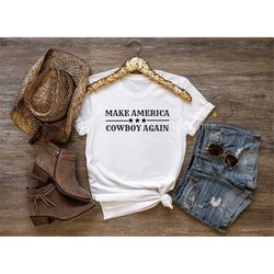 Make America Cowboy Again shirt, western shirt, cowboy shirt, cowgirl shirt, rodeo shirt, cow shirt, Yellowstone shirt,