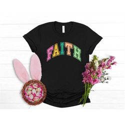 Faith shirt, easter shirt,  Christian Shirt, Jesus Easter Shirt, jesus christ easter, bunny shirt, He is risen shirt, re
