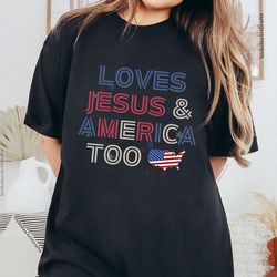 Loves Jesus and America Too TShirt, 4th of July Shirt, Independence Day Shirt, Christian