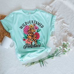 Wild Untamed Fearless Tiger Shirt, Tiger Shirt, Wild Tiger Shirt, Wild Life Tee, Floral T