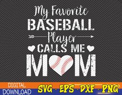 My Favorite Baseball Player Calls Me,Mothers Day Svg, Eps, Png, Dxf, Digital Download