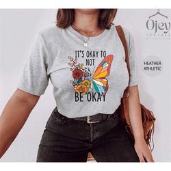 It's ok Not to Be Ok Shirt, Mental Health Shirt, Butterfly Shirt, Anxiety Shirt, Mental Health Awareness Tee, Inspiratio