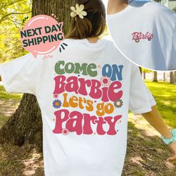 come on barbie let's go party shirt, barbie birthday shirt, barbie movie 2023, girl birthday shirt, barbie birthday