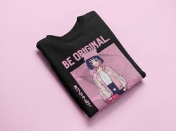 Be Original Sweatshirt , Cute T-Shirt, Kawaii Sweatshirt, Cute Gift, Pink Sweatshirt, Aesthetic T-Shirt, Anime Sweatshir