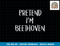 Pretend I m Beethoven Costume Funny Music Halloween Party png, sublimation copy