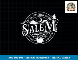 Salem Local Witches Union, Sky Above, Earth Below, Halloween png, sublimation copy