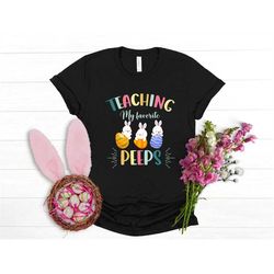 Teaching my favourite peeps shirt, Teacher Easter Shirt, teaching my peeps, Teacher Appreciation, back to school shirt,