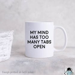 Computer Science Mug, Mind Has Too Many Tabs Open,