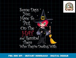 SOME DAYS YOU HAVE TO PUT ON THE HAT Halloween Witch Broom png, sublimation copy
