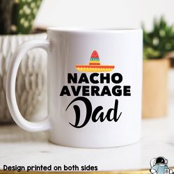 Dad Gifts, Dad Mug, Fathers Day Gift, Nacho Averag