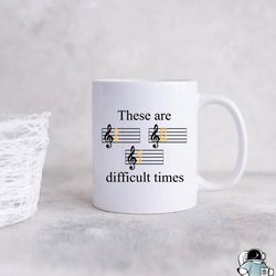 Difficult Times Mug, Musician Mug, Musician Gift,