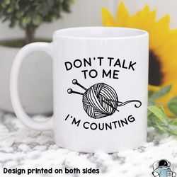 Dont Talk To Me Im Counting Mug, Knitting Gift, Cu