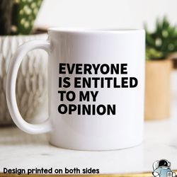 Everyone Is Entitled To My Opinion Mug, Coworker G