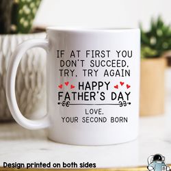 Fathers Day Gift, Love Your Second Born, Try Try A