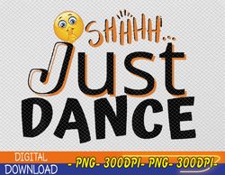 Humorous Funny Sarcastic Dancers who just want to dance PNG, Digital Download