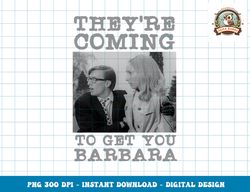 They re Coming To Get You Barbara - Zombie The Living Dead png, sublimation copy