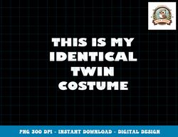 This Is My Identical Twin Costume Funny Halloween Costume png, sublimation copy