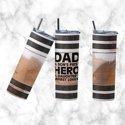 Fathers Day Tumbler, Fathers Dad First Love Straight Wrap Skinny Tumbler, First Hero Seamless sublimation Skinny Tumbler