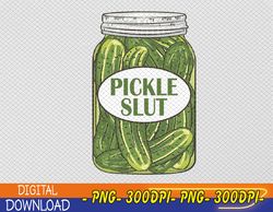 Pickle Slut Who Loves Pickles Apaprel PNG, Digital Download