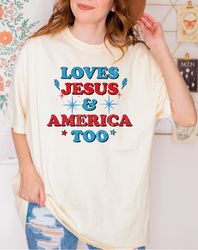 Loves Jesus and America Too Comfort Colors Shirt,