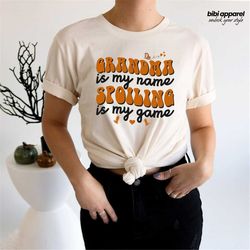 Grandma Is My Name Spoiling Is My Game Shirt, Grandma Shirt, Mothers Day Shirt, Cool Grandma Shirt, Cute Grandma Shirt,