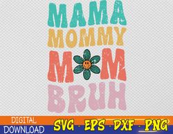 Mama Mommy Mom Bruh Funny Vintage Groovy Mothers Day For Mom Svg, Eps, Png, Dxf, Digital Download