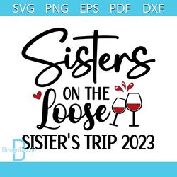 Sisters On The Loose Sisters Trip 2023 SVG Sisters Trip SVG Cutting Files