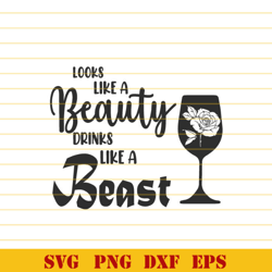 Looks Like A Beauty Drinks Like A Beast SVG Rose svg Funny Drinking Quote Drinking wine svg eps png dxf files Cricut