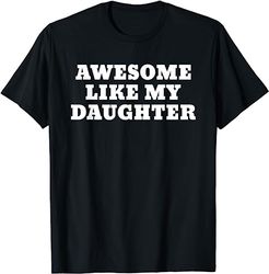 Awesome Like My Daughter Funny Fathers Day T-Shirt