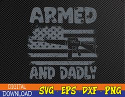 Mens Armed And Dadly Funny Deadly Father For Fathers Day USA Flag Svg, Eps, Png, Dxf, Digital Download