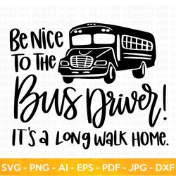Bus Driver SVG, Be Nice to The Bus Driver svg, Funny School Bus Shirt svg, Back To School Shirt svg, School SVG, School