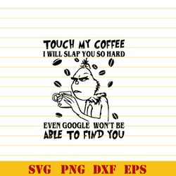 Touch My Coffee I Will Slap You So Hard Even Won't Be Able To Find You svg Touch My Coffee svg Funny Coffee Quote svg pn