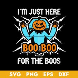 Im Just Here Boo Boo For The Boos Pumpkin Halloween Svg, Halloween Svg, Png Dxf Eps Digital File
