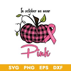 In October We Wear Pink Pumpkin Breast Cancer Halloween Svg, Halloween Svg, Png Dxf Eps Digital File
