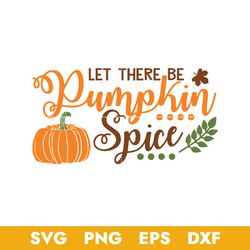 Let There Be Pumpkin Spice Svg, Halloween Svg, Png Dxf Eps Digital File