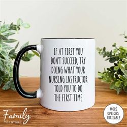 If At First You Don't Succeed Try Doing  - Coffee Mug - Nursing Instructor Mug - Nursing Instructor Gift - Appreciation