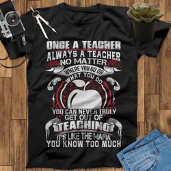 Once A Teacher Always A Teacher Shirt, Teacher Appreciation Gift, Back To School Shirt, End Of Year Teacher Gift, Teachi