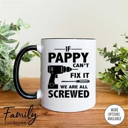 If Pappy Can't Fix It We Are All Screwed Coffee Mug  Pappy Mug Funny Gift For Pappy