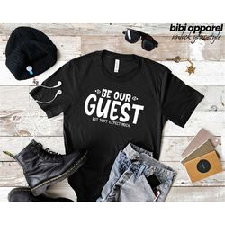 be our guest but don't expect much T-shirt, Mommy Tee, Daddy Shirt, Team Tee , Funny, cool gift Tee, beauty gift ideas